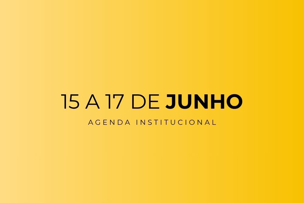Agenda institucional – 15 a 17 de Junho/2026